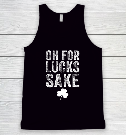 Oh For Lucks Sake St Patrick Day Tank Top