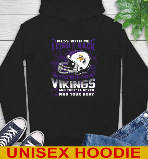 NFL Football Minnesota Vikings Mess With Me I Fight Back Mess With My Team And They'll Never Find Your Body Shirt Hoodie