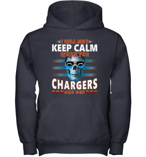 NFL I Will Not Keep Calm When The Los Angeles Chargers Are On Skull Football Sports 1FVomFI5OlI youth hoodie 43 95 151514 front navy