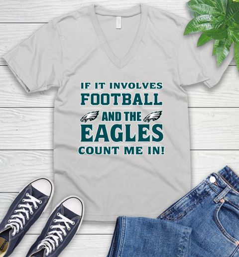 NFL If It Involves Football And The Philadelphia Eagles Count Me In Sports V-Neck T-Shirt
