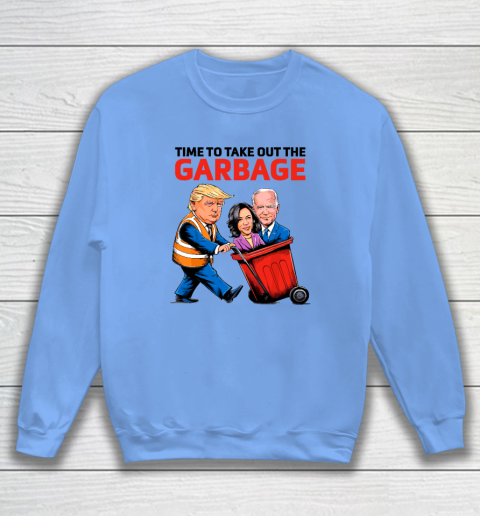 Garbage For Trump 2024  Time To Take Out The Garbage Sweatshirt 7