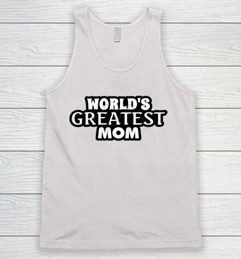 Mother's Day Funny Gift Ideas Apparel  World's Greatest Mom! T Shirt Tank Top