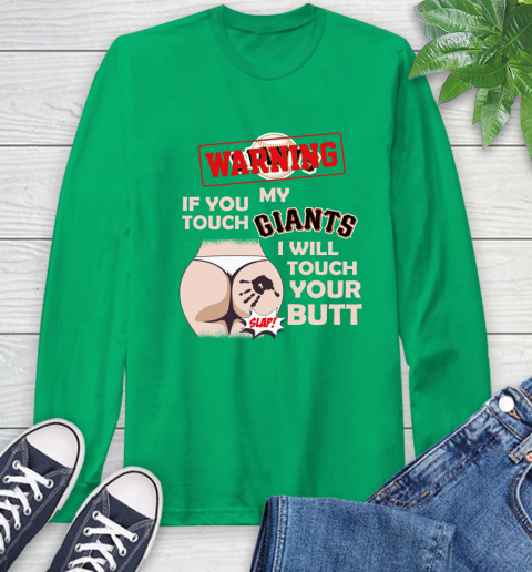 San Francisco Giants MLB Baseball Warning If You Touch My Team I Will Touch My Butt Long Sleeve T-Shirt 8