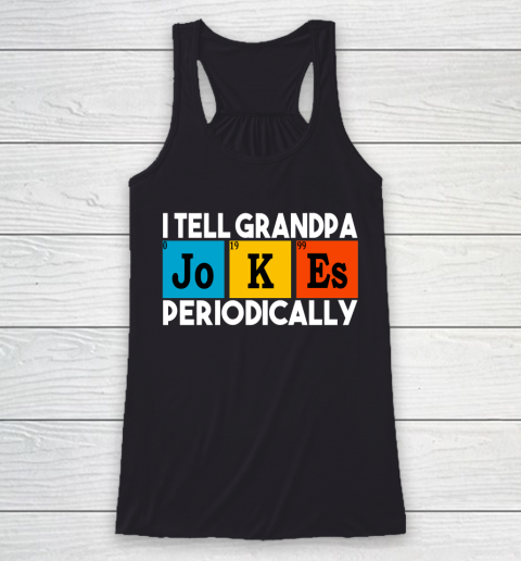 I Tell Grandpa Jokes Periodically Funny Grandfather Gift Awesome Father's Day Racerback Tank