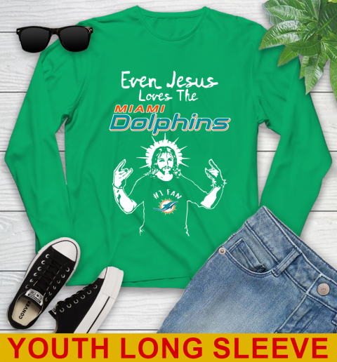 Miami Dolphins NFL Football Even Jesus Loves The Dolphins Shirt Youth Long Sleeve 7