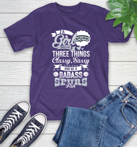 San Antonio Spurs NBA A Girl Should Be Three Things Classy Sassy And A Be Badass Fan T-Shirt 5