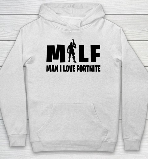 MILF Man I Love Fortnite shirt Hoodie