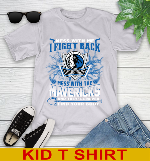 NBA Basketball Dallas Mavericks Mess With Me I Fight Back Mess With My Team And They'll Never Find Your Body Shirt Youth T-Shirt 4