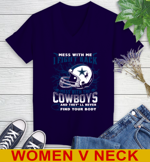 NFL Football Dallas Cowboys Mess With Me I Fight Back Mess With My Team And They'll Never Find Your Body Shirt Women's V-Neck T-Shirt 3