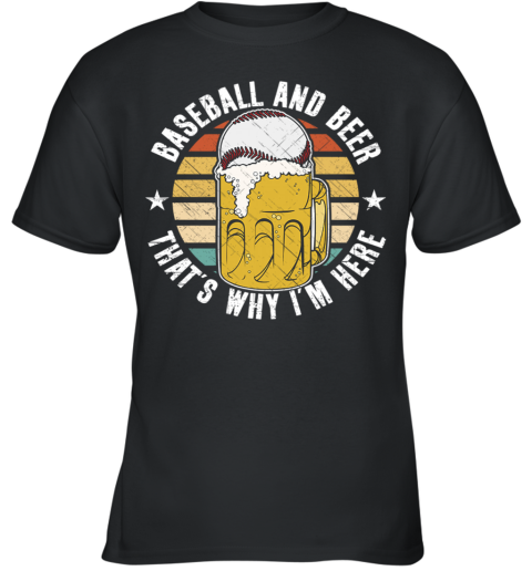 Baseball And Beer That's Why I'm Here Youth T-Shirt
