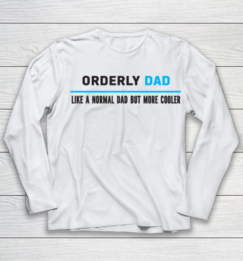 Father gift shirt Mens Orderly Dad Like A Normal Dad But Cooler Funny Dad's T Shirt Youth Long Sleeve