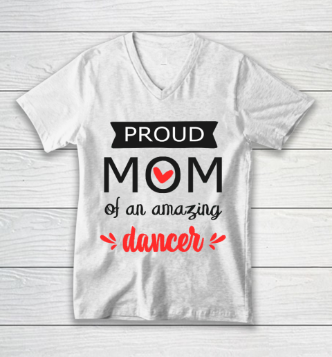Mother's Day Funny Gift Ideas Apparel  Proud Mom of an Amazing Dancer  gift for mom T Shirt V-Neck T-Shirt