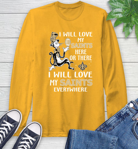NFL Football New Orleans Saints I Will Love My Saints Everywhere Dr Seuss Shirt Long Sleeve T-Shirt 2