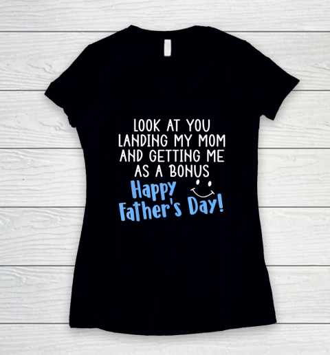 Funny Dad Look At You Landing My Mom Getting Me As A Bonus Women's V-Neck T-Shirt