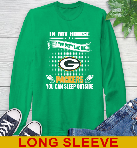 Green Bay Packers NFL Football In My House If You Don't Like The Packers You Can Sleep Outside Shirt Long Sleeve T-Shirt 8