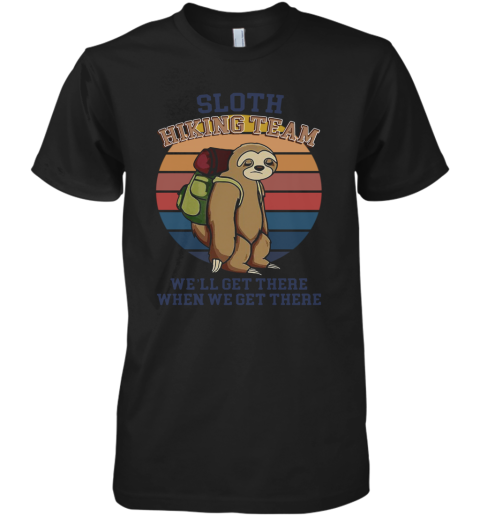 Sloth Hiking Team We'Ll Get There When We Get There Vintage Premium Men's T-Shirt