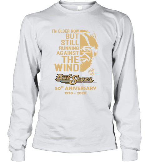 I'm Older Now But Still Running Against The Wind Bob Seger Youth Long Sleeve