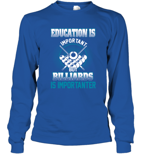 Education Is Important But Billiards Is Importanter Long Sleeve T-Shirt 4