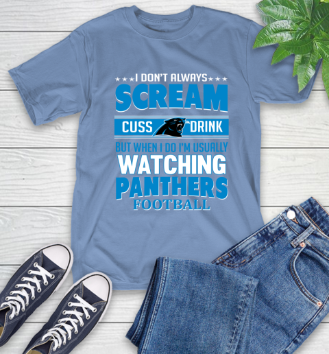Carolina Panthers NFL Football I Scream Cuss Drink When I'm Watching My Team T-Shirt 12