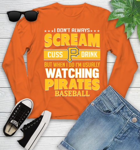 Pittsburgh Pirates MLB I Scream Cuss Drink When I'm Watching My Team Youth Long Sleeve 3