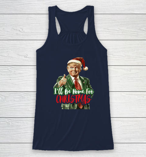 I'll Be Home For Christmas Funny Trump Racerback Tank 5
