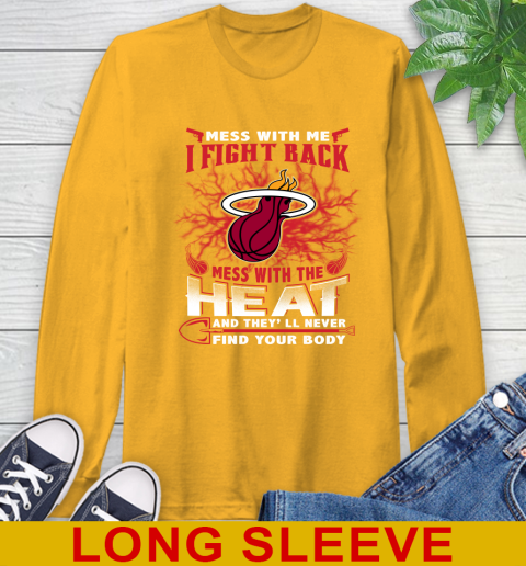 NBA Basketball Miami Heat Mess With Me I Fight Back Mess With My Team And They'll Never Find Your Body Shirt Long Sleeve T-Shirt 2