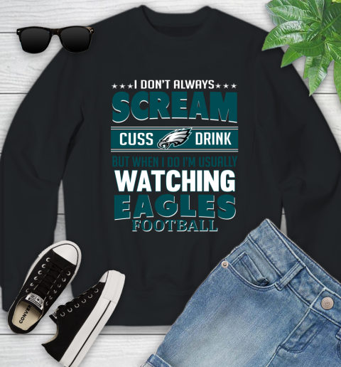 Philadelphia Eagles NFL Football I Scream Cuss Drink When I'm Watching My Team Youth Sweatshirt