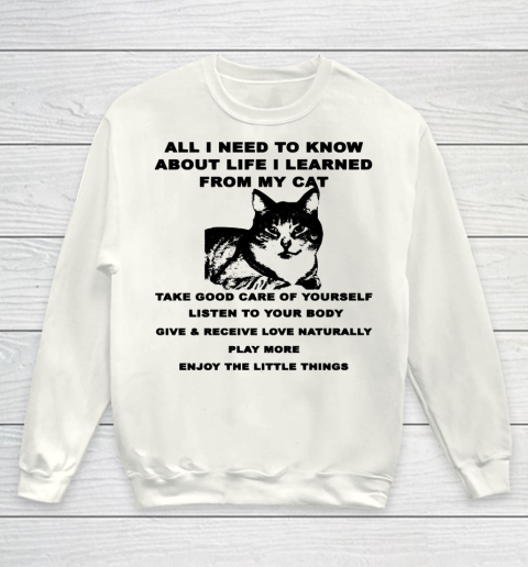 All i need to know about life i learned from my cat Youth Sweatshirt