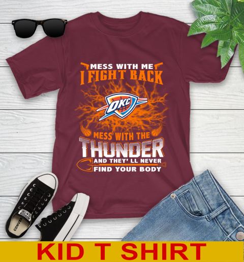 NBA Basketball Oklahoma City Thunder Mess With Me I Fight Back Mess With My Team And They'll Never Find Your Body Shirt Youth T-Shirt 5