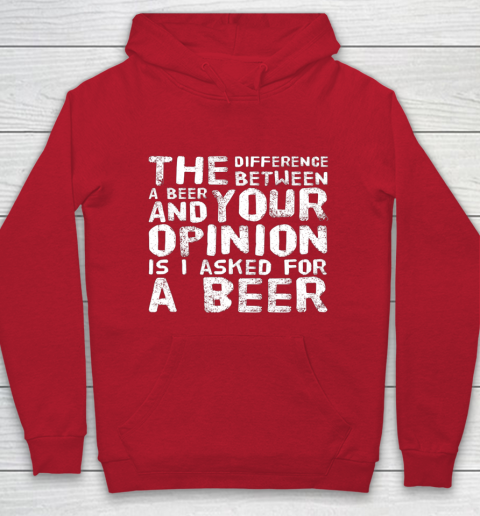 The difference between a beer and your opinion funny beer Hoodie 7