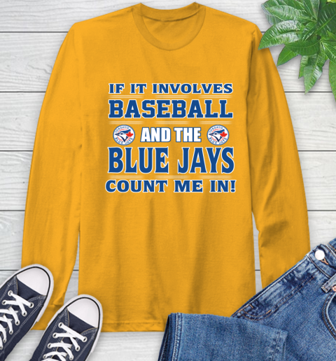 MLB If It Involves Baseball And Toronto Blue Jays Count Me In Sports Long Sleeve T-Shirt 3