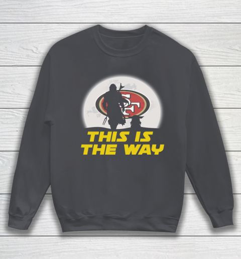San Francisco 49ers NFL Football Star Wars Yoda And Mandalorian This Is The Way Sweatshirt 4