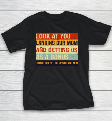 Look At You Landing Our Mom And Getting Us As A Bonus Youth T-Shirt
