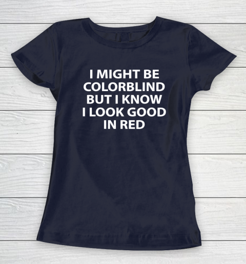 I Might Be Colorblind But I Know I Look Good In Red Women's T-Shirt 2
