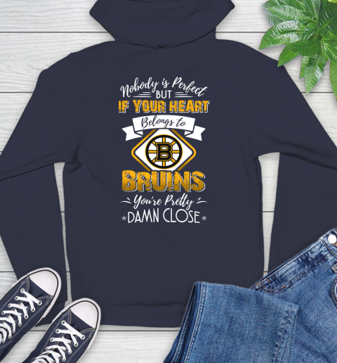 NHL Hockey Boston Bruins Nobody Is Perfect But If Your Heart Belongs To Bruins You're Pretty Damn Close Shirt Hoodie 3