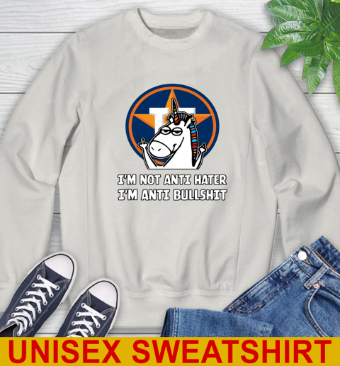 Houston Astros MLB Baseball Unicorn I'm Not Anti Hater I'm Anti Bullshit Sweatshirt 12