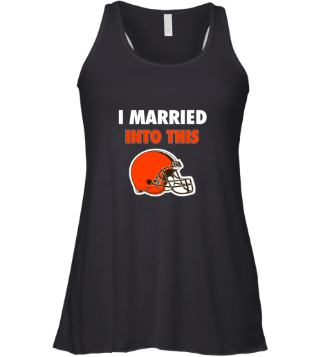 I Married Into This Cleveland Browns Football NFL Racerback Tank