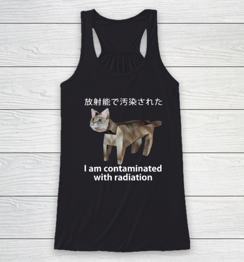 I Am Contaminated With Radiation Japanese Cat Meme Racerback Tank