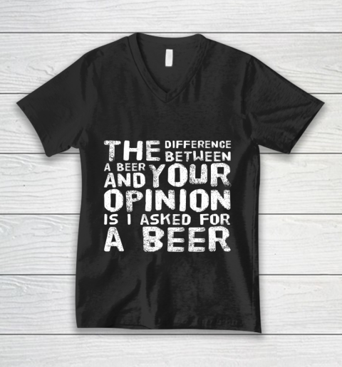 The difference between a beer and your opinion funny beer V-Neck T-Shirt