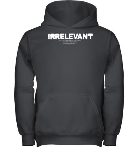 Myth Irrelevant Not Related To What Is Being Discussed Or Considered Youth Hoodie