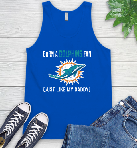 NFL Miami Dolphins Football Loyal Fan Just Like My Daddy Shirt Tank Top 5 NFL Miami Dolphins Football Loyal Fan Just Like My Daddy Shirt Tank Top - Image 5