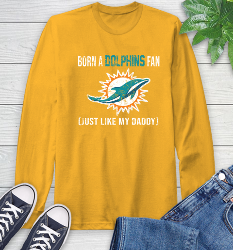 NFL Miami Dolphins Football Loyal Fan Just Like My Daddy Shirt Long Sleeve T-Shirt 2