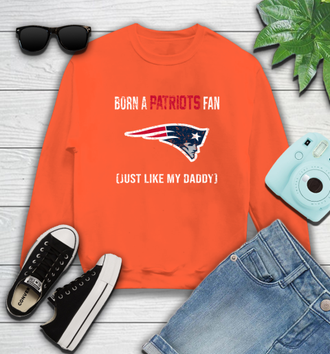 NFL New England Patriots Football Loyal Fan Just Like My Daddy Shirt Sweatshirt 3