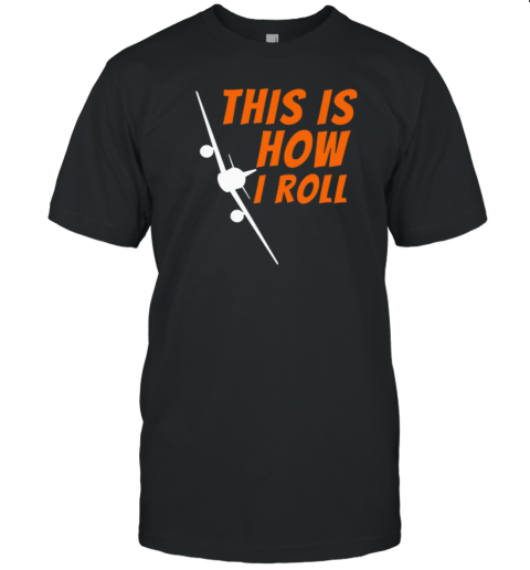 This Is How I Roll Pilot T-Shirt