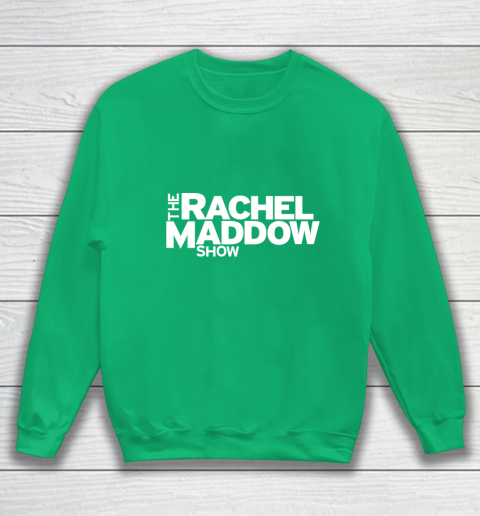 The Rachel Maddow Show Sweatshirt 5