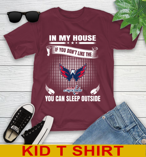 Washington Capitals NHL Hockey In My House If You Don't Like The Capitals You Can Sleep Outside Shirt Youth T-Shirt 5