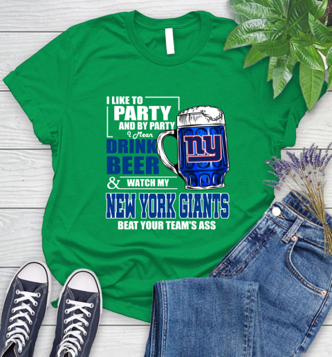 NFL I Like To Party And By Party I Mean Drink Beer and Watch My New York Giants Beat Your Team's Ass Football Women's T-Shirt 9