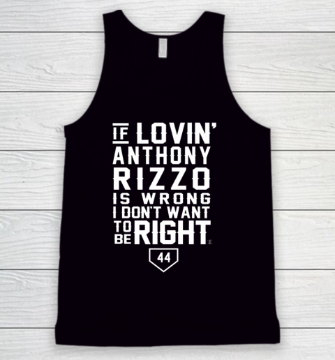 Anthony Rizzo Tshirt I Don't Want To Be Right  I Love Rizzo Tank Top