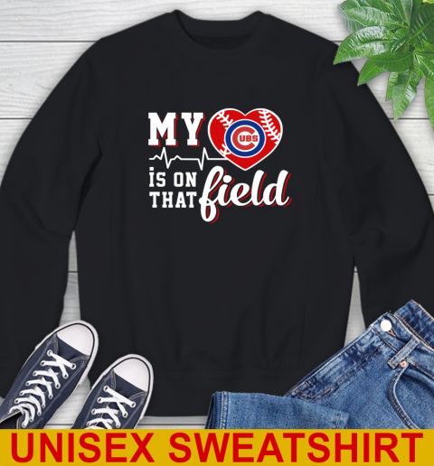 MLB My Heart Is On That Field Baseball Sports Chicago Cubs Sweatshirt