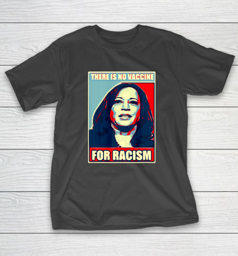 There is no vaccine for racism shirt Kamala Harris T-Shirt